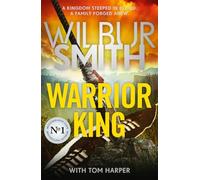 Warrior King: THE COURTNEY SERIES EPIC FROM THE BESTSELLING MASTER OF ADVENTURE, WILBUR SMITH