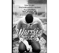 Warrior Mindset: How to Get the Bulletproof Mindset of a Fearless Warrior Overcoming Fear How to Get Tough Correct Breathing Strength Meditation Finding Your Goal Growth Mindset