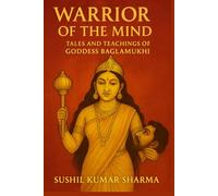Warrior of the Mind: Tales and Teachings of Goddess Baglamukhi