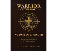 Warrior of the Word: A 40-Day Journey to Strength, Discipline, and Faith