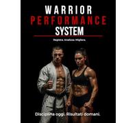 WARRIOR PERFORMANCE SYSTEM Sistema Professionale di Pianificazione, Monitoraggio e Analisi delle Prestazioni per 180 Giorni Diario Strategico per Atleti, Sportivi, Fitness e Preparazione Atletica