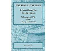 Warrior-Pioneers II: Extracts from the Boone Papers, Volumes 14C-15C of the Draper Manuscripts