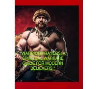 WARRIOR PRAYERS A SPIRITUAL WARFARE GUIDE FOR MODERN BELIEVERS