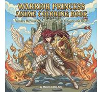 Warrior Princess Anime Coloring Book: Fantasy Heroines & Magical Worlds to Color and Relax (Anime Princess)