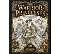 Warrior Princesses: A Fantasy Coloring Book for Adults and Teens: 40 Epic Heroines of Magic, Courage, and Royal Destiny