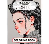 Warrior Princesses Coloring Book: Colouring Pages Of Multicultural Hero Queens Royal Women Knight Girl Castle Medieval Noble Lady Imperial Kingdom ... Mindfulness | For Kid Adult Teen Senior