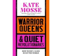 Warrior Queens & Quiet Revolutionaries: How Women (Also) Built the World