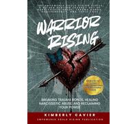 Warrior Rising: Breaking Trauma Bonds, Healing Narcissistic Abuse, and Reclaiming Your Power