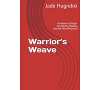 Warrior’s Weave: A Memoir of High-Sensitivity, Healing and the Mind Mansion