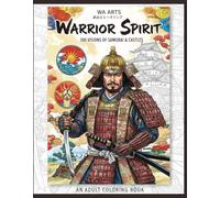 Warrior Spirit: 100 Visions of Samurai & Castles - An Adult Coloring Book Featuring Legendary Samurai, Grand Castles, and Traditional Armor for Relaxation and Focus