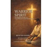 Warrior Spirit: Incorporating Biblical Teachings into Your Martial Arts Journey (The Covenant Warrior™ Series)