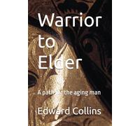 Warrior to Elder: A path for the aging man