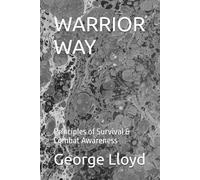 WARRIOR WAY: Principles of Survival & Combat Awareness