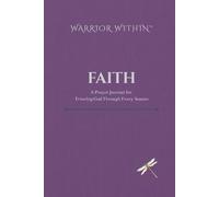 WARRIOR WITHIN™: FAITH: A Prayer Journal for Trusting God Through Every Season