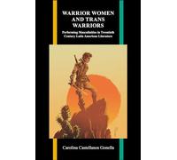Warrior Women and Trans Warriors: Performing Masculinities in Twentieth-Century Latin American Literature (Purdue Studies in Romance Literatures)
