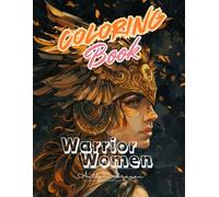 Warrior Women Coloring Book : Blades & Beauty: Bold and Empowering Designs of Fierce Female Fighters, Shieldmaidens, and Heroines from Myth and Legend (Enchanted Heroines: A Magical Coloring Journey)