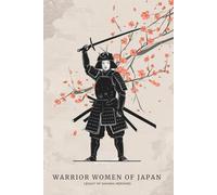 Warrior Women of Japan: Legacy of Samurai Heroines
