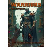Warriors Adult Coloring Book: Release your stress and Unleash your creativity: Channel your inner combatant with these futuristic fighters (The Boys Will Be Boys Collection)