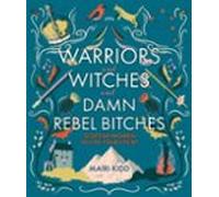 Warriors And Witches And Damn Rebel Bitches