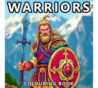 Warriors Colouring Book: Viking, Ninja, Knight, Samurai, Army and Military - 50 Unique Warriors for Boys, Teens and Adults (Colouring Books AU)
