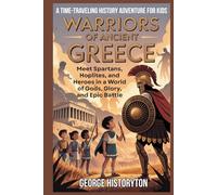 WARRIORS OF ANCIENT GREECE: A Time-Traveling History Adventure for Kids: Meet Spartans, Hoplites, and Heroes in a World of Gods, Glory, and Epic Battle (AMAZING HISTORY BOOKS FOR KIDS)