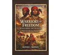 Warriors of Freedom: The Black Seminole Fight for Survival: Abraham and Osceola’s Heroic Stand Against the U.S. Army in the Struggle for Sovereignty: 5 (Lives and Legacies Through Time)