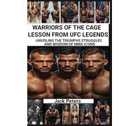 WARRIORS OF THE CAGE LESSON FROM UFC LEGENDS: Unveiling the Triumphs, Struggles, and Wisdom of MMA Icons