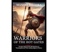 Warriors of the Hot Gates: The Epic Stand of the 300 Spartans at Thermopylae and Their Lasting Legacy in History (Ancient Footprints)
