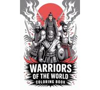 Warriors of the World Coloring Book for kids & Adults: 50 Epic Warrior Designs from Samurai to Vikings for Relaxation and Creativity