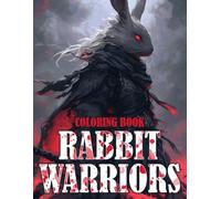 Warriors Rabbit Coloring Book: Adventure Ready Critters Coloring Pages with Epic Fantasy Action for Kids and Adults to Enjoy