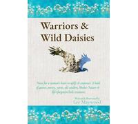 Warriors & Wild Daisies: Empowering women through quotes, poetry & yarns. Celebrating the strength, resilience, courage & grace of women & ... nature. (Empowering Women Honey for the Soul)
