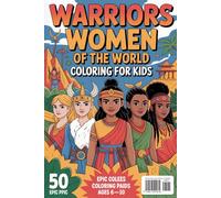 Warriors women of the World Coloring Book for Kids Ages 6-10: 50 Epic Coloring Pages Featuring Viking, Samurai, Tribal, and Ancient Warriors