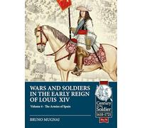 Wars & Soldiers in the Early Reign of Louis XIV Volume 4: The Armies of Spain and Portugal, 1660-1687 (Century of the Soldier)