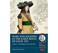 Wars and Soldiers in the Early Reign of Louis XIV: Volume 5 - The Portuguese Army 1659-1690 (Century of the Soldier 1618-1721)