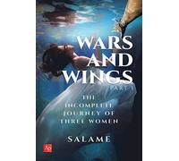 Wars And Wings: The Incomplete Journey of Three Women