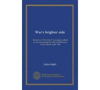 War's brighter side: the story of "The Friend" newspaper, edited by the correspondents with Lord Roberts's forces, March-April, 1900