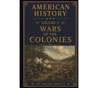 Wars of the Colonies (Jacob Abbott's American History Series)