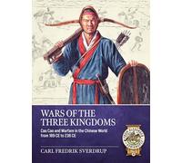 Wars of the Three Kingdoms: Cao Cao and Warfare in the Chinese World from 189 CE to 238 CE (From Alexander to Adrianople 3000 BCE-400 CE)