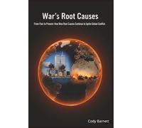War's Root Causes: Uncovering the Nine Timeless Triggers Behind Wars That Shaped and Still Haunt Our World