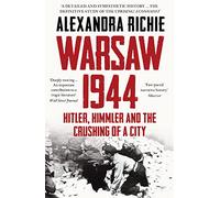 Warsaw 1944. Hitler, Himmler And The Crushing Of A City [Idioma Inglés]