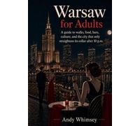 Warsaw for Adults: A guide to walks, food, bars, culture, and the city that only straightens its collar after 10 p.m.