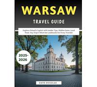 Warsaw Travel Guide 2025-2026: Explore Poland’s Capital with Insider Tips, Hidden Gems, Local Food, Day Trips & Must-See Landmarks for Every Traveler