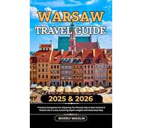 Warsaw Travel Guide: 2025 & 2026 Practical Companion For Exploring The Phoenix City In East-Central In Poland Like A Local, Featuring Expert Insights ... (Travel Like a Local With Maps Compilation)