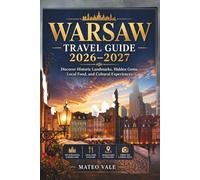 Warsaw Travel Guide 2026-2027: Discover Historic Landmarks, Hidden Gems, Local Food, and Cultural Experiences