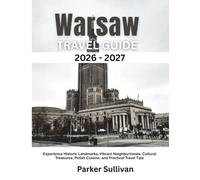 Warsaw Travel Guide 2026-2027: Experience Historic Landmarks, Vibrant Neighborhoods, Cultural Treasures, Polish Cuisine, and Practical Travel Tips