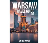 Warsaw Travel Guide 2026: A COMPLETE GUIDE FOR FIRST TIME VISITORS - AFFORDABLE ITINERARIES, HIDDEN GEMS, BEST THINGS TO DO, EAT AND EXPLORE IN POLAND’S CAPITAL