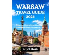 WARSAW TRAVEL GUIDE 2026: Discover Historic Streets, Authentic Cuisine and Vibrant European City Life