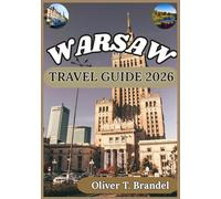 WARSAW TRAVEL GUIDE 2026: Discovering Warsaw: From Historic Streets to Modern Attractions, Local Flavors, and City Insights