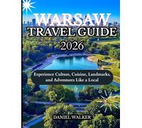 WARSAW TRAVEL GUIDE 2026: Experience Culture, Cuisine, Landmarks, and Adventures Like a Local