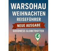 Warschau-Reiseführer 2025-2026: Der ultimative Winter Reiseführer: Festliche Märkte, Feiertagsveranstaltungen und magische Wintermomente in Polens Hauptstadt. (Globetrotter Travel Series)
